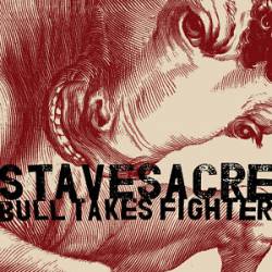 Stavesacre : Bull Takes Fighter